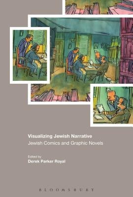 Visualizing Jewish Narrative: Jewish Comics and Graphic Novels by Royal, Derek Parker