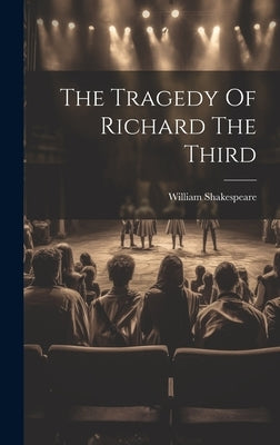 The Tragedy Of Richard The Third by Shakespeare, William
