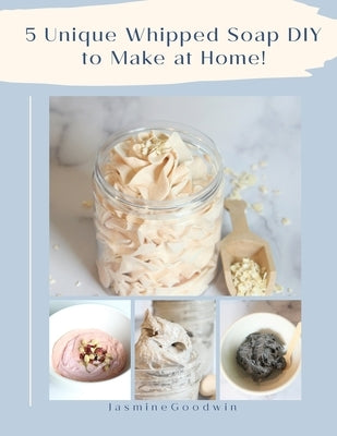 5 Unique Whipped Soap DIY to make at home! by Goodwin, Jasmine