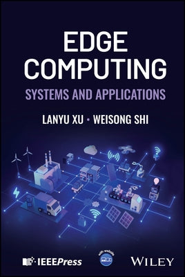 Edge Computing: Systems and Applications by Xu, Lanyu