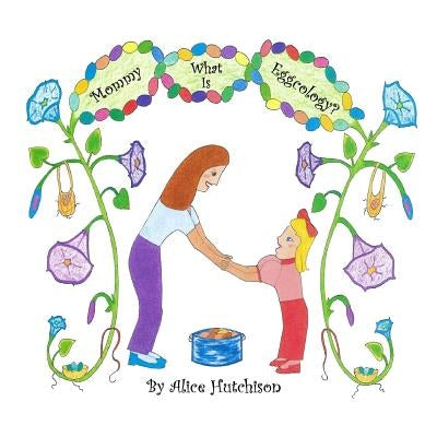 Mommy, What Is Eggcology? by Hutchison, Alice