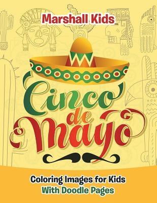 Cinco de Mayo Coloring Images for Kids: With Doodle Pages by Kids, Marshall