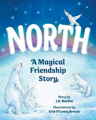 North: A Magical Friendship Story by Buchta, J. R.
