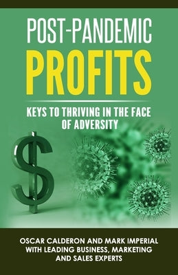 Post-Pandemic Profits: Keys To Thriving in the Face of Adversity by Imperial, Mark
