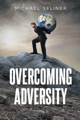 Overcoming Adversity by Seliner, Michael