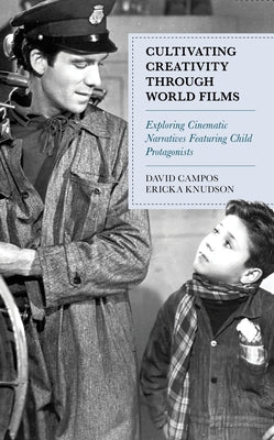 Cultivating Creativity through World Films: Exploring Cinematic Narratives Featuring Child Protagonists by Campos, David