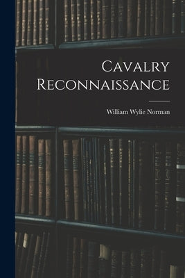 Cavalry Reconnaissance by Wylie, Norman William