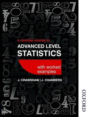 A Concise Course in Advanced Level Statistics with Worked Examples by Crawshaw, D. J.