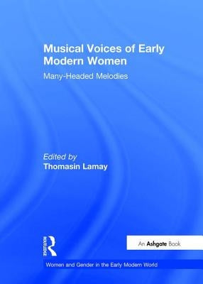Musical Voices of Early Modern Women: Many-Headed Melodies by Lamay, Thomasin