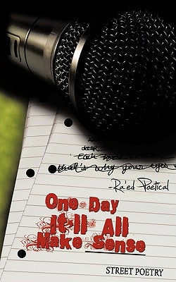 One Day It'll All Make Sense: Street Poetry by Ra'ed Poetical, Poetical
