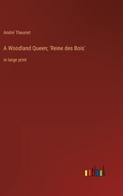 A Woodland Queen; 'Reine des Bois': in large print by Theuriet, André