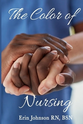 The Color of Nursing by Johnson Rn Bsn, Erin