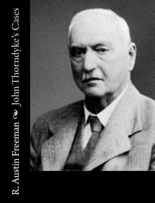 John Thorndyke's Cases by Freeman, R. Austin