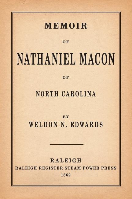 Memoir of Nathaniel Macon of North Carolina by Edwards, Weldon N.