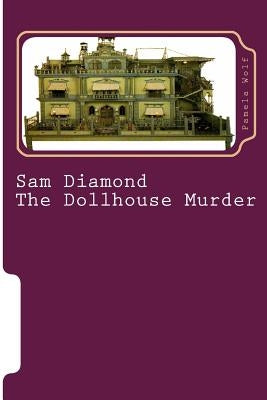 Sam Diamond The Dollhouse Murder by Wolf, Pamela