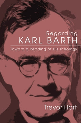 Regarding Karl Barth by Hart, Trevor A.