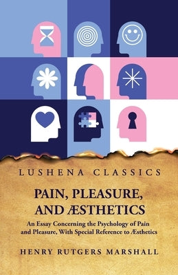 Pain, Pleasure, and Æsthetics by Henry Rutgers Marshall