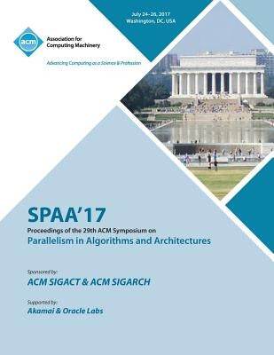 Spaa '17: 29th ACM Symposium on Parallelism in Algorithms and Architectures by Spaa '17 Conference Committee