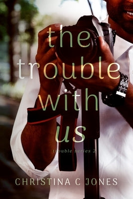 The Trouble With Us by Jones, Christina C.