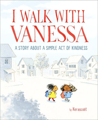 I Walk with Vanessa: A Picture Book Story about a Simple Act of Kindness by Kerascoët