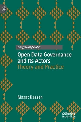 Open Data Governance and Its Actors: Theory and Practice by Kassen, Maxat