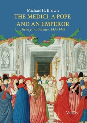 The Medici, a Pope and an Emperor: History in Florence, 1433-1443 by Brown, Michael H.