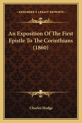 An Exposition Of The First Epistle To The Corinthians (1860) by Hodge, Charles