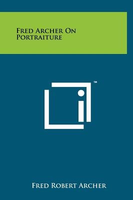 Fred Archer on Portraiture by Archer, Fred Robert