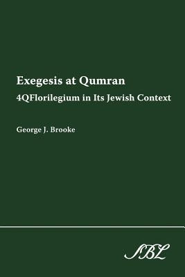 Exegesis at Qumran: 4qflorilegium in Its Jewish Context by Brooke, George J.