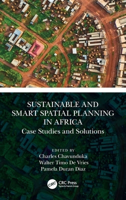 Sustainable and Smart Spatial Planning in Africa: Case Studies and Solutions by Chavunduka, Charles