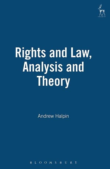 Rights and Law Analysis and Theory: Analysis and Theory by Halpin, Andrew