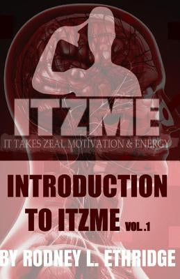 Introduction to ITZME: IT Takes Zeal Motivation & Energy by Ethridge, Rodney L., Jr.