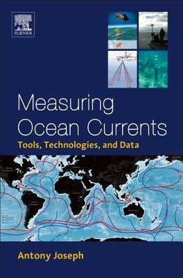 Measuring Ocean Currents: Tools, Technologies, and Data by Joseph, Antony