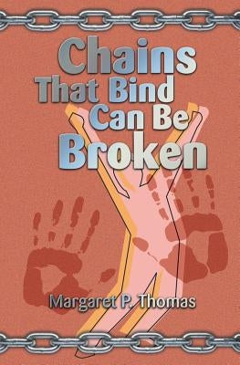 Chains That Bind Can Be Broken by Thomas, Margaret