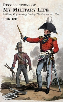 RECOLLECTIONS OF MY MILITARY LIFE 1806-1808 Military Engineering During The Peninsular War Volume 2 by Landmann, George T.