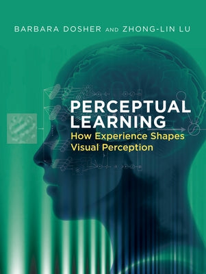 Perceptual Learning: How Experience Shapes Visual Perception by Dosher, Barbara