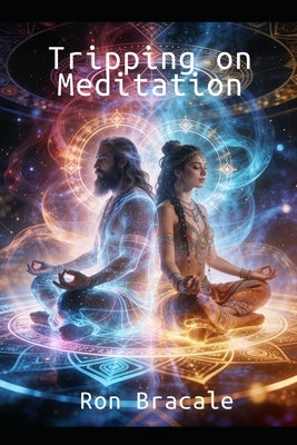 Tripping on Meditation by Bracale, Ron