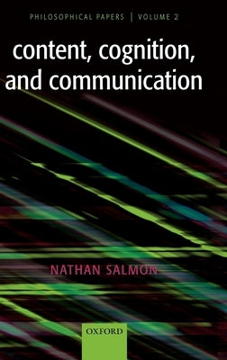 Content, Cognition, and Communication: Philosophical Papers II by Salmon, Nathan