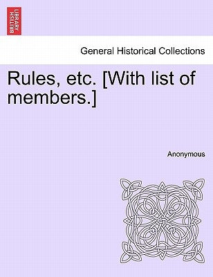 Rules, Etc. [with List of Members.] by Anonymous