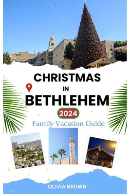 Christmas in Bethlehem 2024: Family Vacation Guide by Brown, Olivia