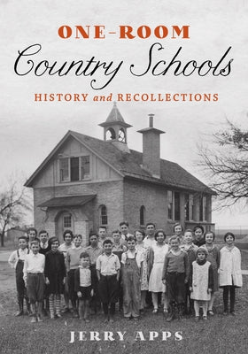 One-Room Country Schools: History and Recollections by Apps, Jerry