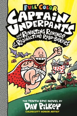 Captain Underpants and the Revolting Revenge of the Radioactive Roboboxers: The Tenth Epic Novel by Pilkey, Dav