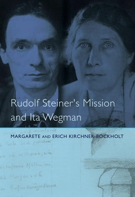 Rudolf Steiner's Mission and Ita Wegman by Kirchner-Bockholt, Margarete