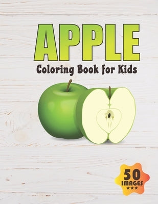 Apple Coloring Book for Kids: 50 Unique Images Coloring book for Boys, Toddlers, Girls, Preschoolers, Kids (Ages 4-6, 6-8, 8-12) by Press, Neocute