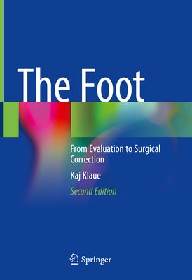 The Foot: From Evaluation to Surgical Correction by Klaue, Kaj