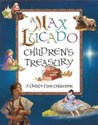 A Max Lucado Children's Treasury: A Child's First Collection by Lucado, Max
