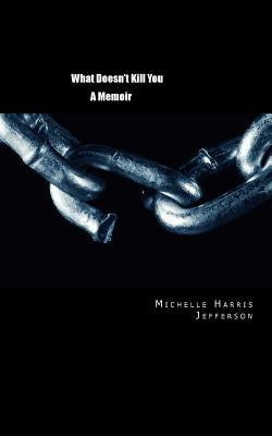 What Doesn't Kill You: A Memoir by Harris Jefferson, Michelle