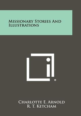 Missionary Stories And Illustrations by Arnold, Charlotte E.