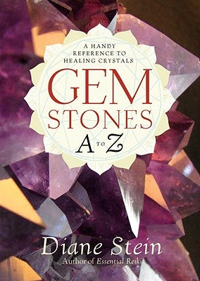 Gemstones A to Z: A Handy Reference to Healing Crystals by Stein, Diane