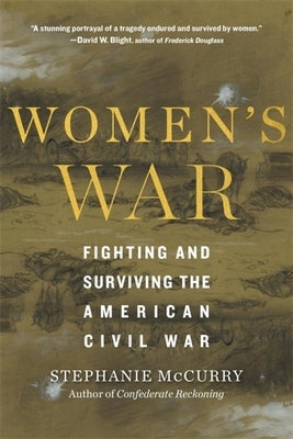 Women's War: Fighting and Surviving the American Civil War by McCurry, Stephanie
